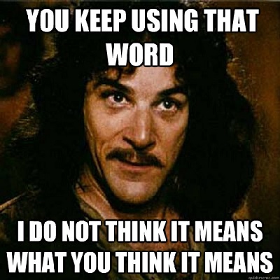 “I Do Not Think That Means What You Think It Means”
