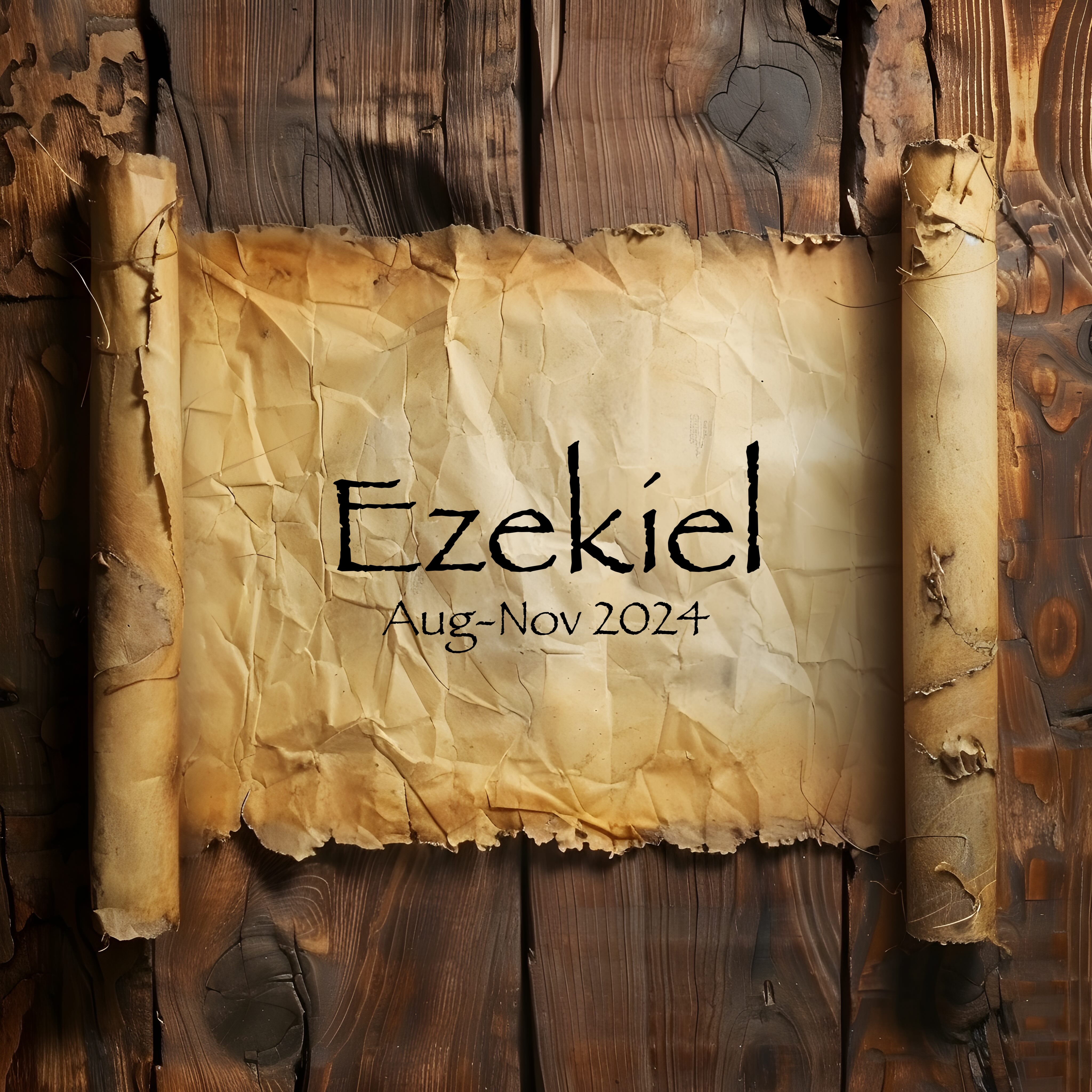 Ezekiel (Aug-Nov 2024)